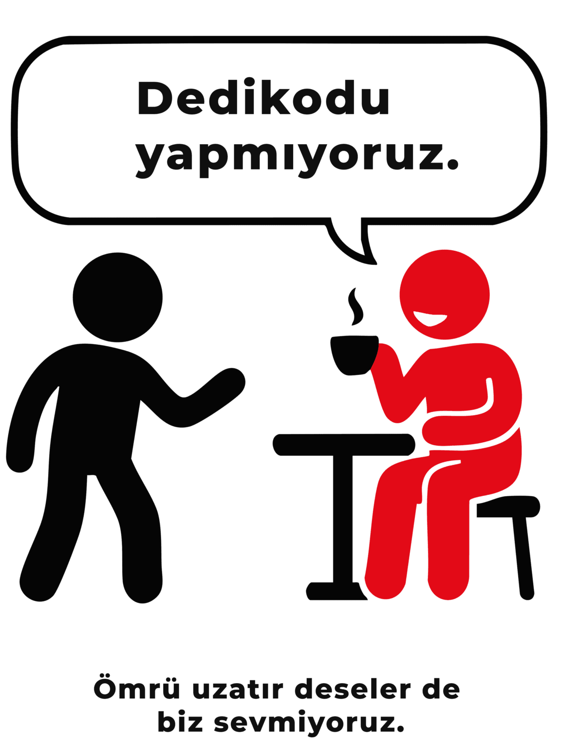 Dedikodu yapmıyoruz.