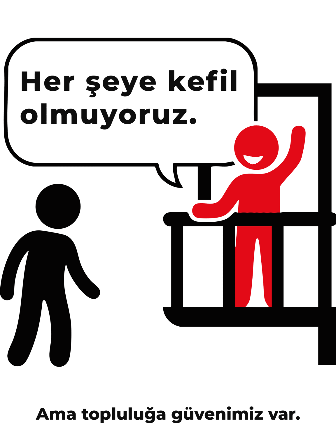 Her şeye kefil olmuyoruz.